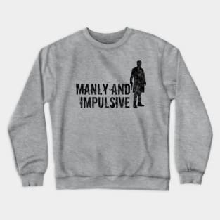 Manly and Impulsive Crewneck Sweatshirt